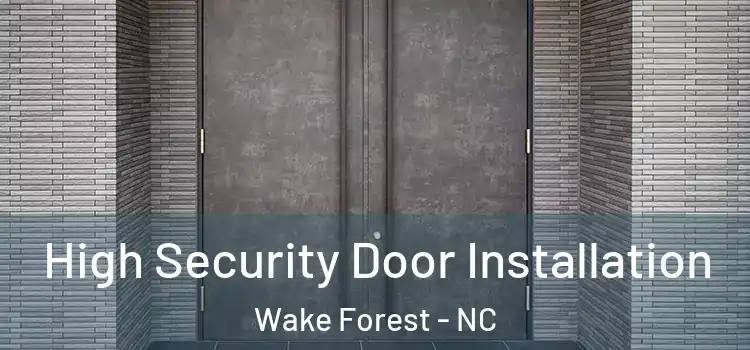 High Security Door Installation Wake Forest - NC